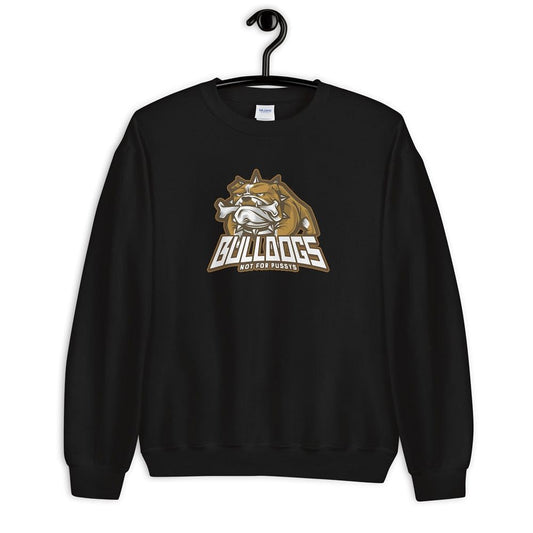 Bulldog Sweatshirt/ Not For Pussys / For The Dog Lover