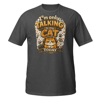 I’m only talking to my cat today men’s t shirt with cartoon cat