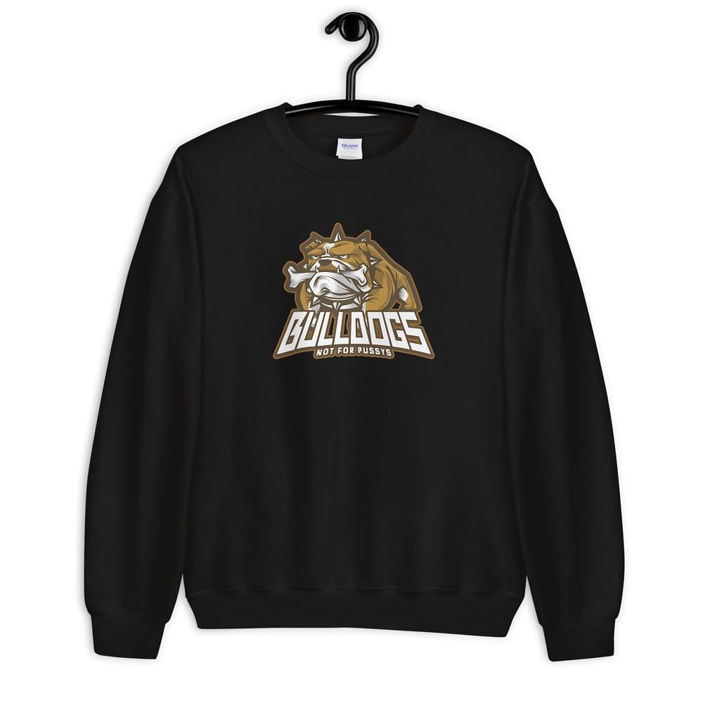 Bulldog Sweatshirt/ Not For Pussys / For The Dog Lover